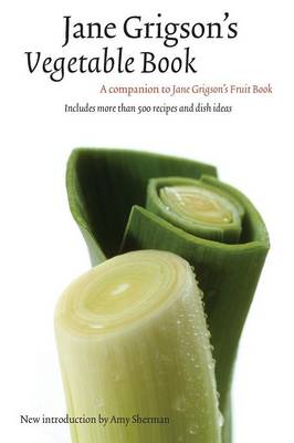 Jane Grigson's Vegetable Book - Grigson, Jane, and Sherman, Amy (Introduction by)