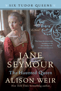 Jane Seymour, the Haunted Queen