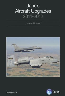 Jane's Aircraft Upgrades 2011-2012 - Hunter, Jamie (Editor)