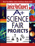 Janice VanCleave's A+ Science Fair Projects