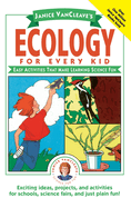 Janice Vancleave's Ecology for Every Kid: Easy Activities That Make Learning Science Fun