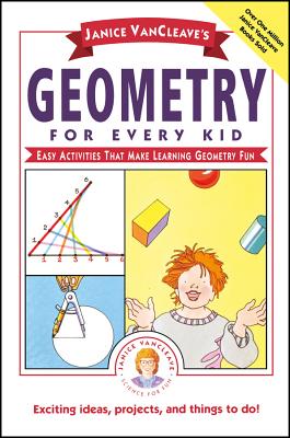 Janice Vancleave's Geometry for Every Kid: Easy Activities That Make Learning Geometry Fun - VanCleave, Janice