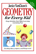 Janice Vancleave's Geometry for Every Kid: Easy Activities That Make Learning Geometry Fun