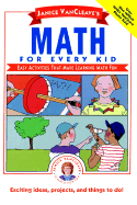 Janice Vancleave's Math for Every Kid: Easy Activities That Make Learning Math Fun