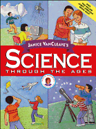 Janice VanCleave's Science Through the Ages