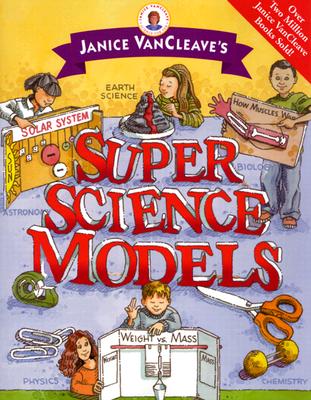 Janice VanCleave's Super Science Models - VanCleave, Janice Pratt