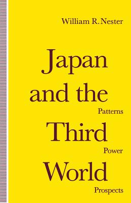 Japan and the Third World: Patterns, Power, Prospects - Nester, William R, Mr.