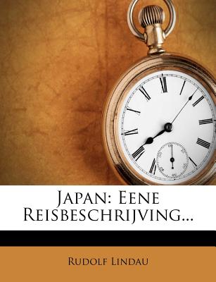 Japan: Eene Reisbeschrijving... - Lindau, Rudolf