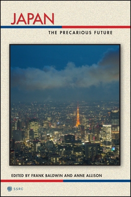 Japan: The Precarious Future - Baldwin, Frank (Editor), and Allison, Anne (Editor)