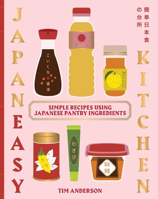 JapanEasy Kitchen: Simple Recipes Using Japanese Pantry Ingredients - Anderson, Tim