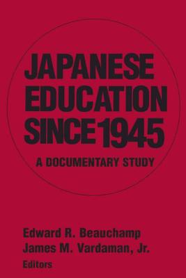 Japanese Education Since 1945: A Documentary Study - Beauchamp, Edward R, and Vardaman Jr, James M