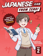 Japanese from Zero! 2: Proven Techniques to Learn Japanese for Students and Professionals
