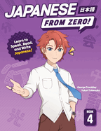 Japanese from Zero! 4: Proven Techniques to Learn Japanese for Students and Professionals