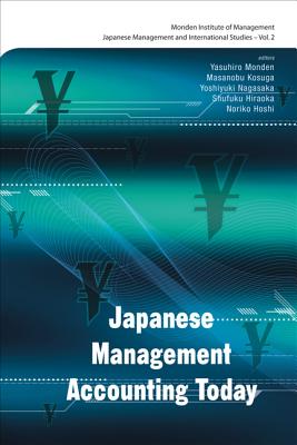 Japanese Management Accounting Today - Kosuga, Masanobu (Editor), and Monden, Yasuhiro (Editor), and Hiraoka, Shufuku (Editor)