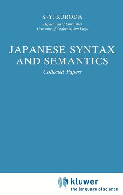 Japanese Syntax and Semantics: Collected Papers - Kuroda, S -Y
