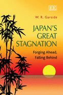 Japan's Great Stagnation: Forging Ahead, Falling Behind - Garside, W. R.