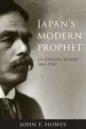 Japan's Modern Prophet: Uchimura Kanzo, 1861-1930
