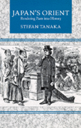 Japan's Orient: Rendering Pasts Into History
