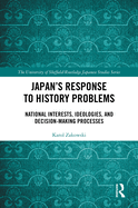 Japan's Response to History Problems: National Interests, Ideologies, and Decision-Making Processes
