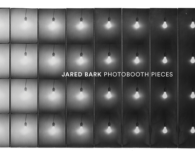 Jared Bark: Photobooth Pieces - Bark, Jared (Photographer), and Kulok, Barney (Editor), and Damman, Catherine (Text by)