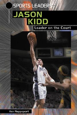 Jason Kidd: Leader on the Court - Rappoport, Ken