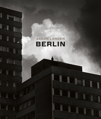 Jason Langer: Berlin - Langer, Jason (Text by)