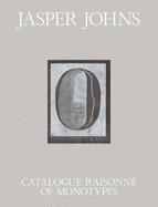Jasper Johns: Catalogue Raisonn� of Monotypes