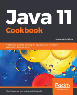 Java 11 Cookbook: A definitive guide to learning the key concepts of modern application development