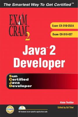 Java 2 Developers' Exam Cram 2 (Exam Cram CX-310-252a & CX-310-027) - Trottier, Alain, and Tittel, Ed