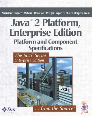 Java 2 Platform, Enterprise Edition: Platform and Component Specifications - Enterprise Team, and Shannon, Bill, and Cable, Larry