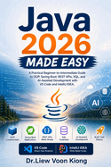 Java 2026 Made Easy: A Practical Beginner-to-Intermediate Guide to OOP, Spring Boot, REST APIs, SQL, and AI-Assisted Development with VS Code and IntelliJ IDEA