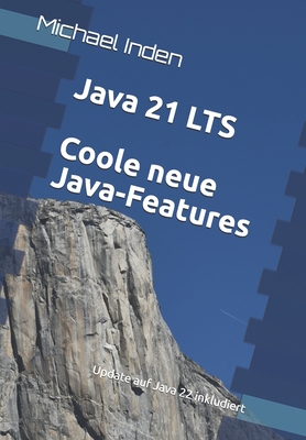 Java 21 LTS -- Coole neue Java-Features: Update auf Java 22 inkludiert - Inden, Michael