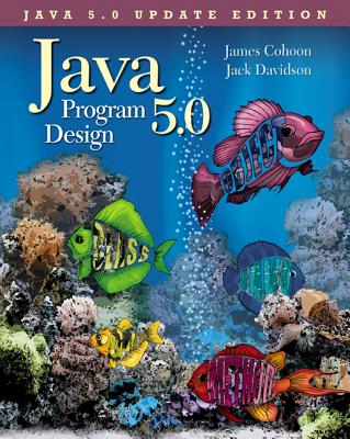 Java 5.0 Program Design - Cohoon, James P, and Davidson, Jack W, and Cohoon James