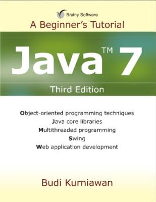 Java 7: A Beginner's Tutorial - Kurniawan, Budi