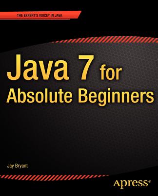 Java 7 for Absolute Beginners - Bryant, Jay