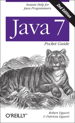 Java 7 Pocket Guide: Instant Help for Java Programmers - Liguori, Robert, and Liguori, Patricia