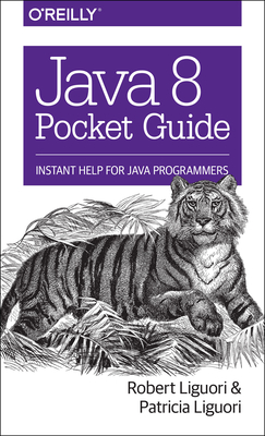 Java 8 Pocket Guide: Instant Help for Java Programmers - Liguori, Robert, and Liguori, Patricia