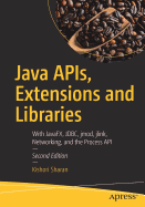 Java APIs, Extensions and Libraries: With Javafx, JDBC, Jmod, Jlink, Networking, and the Process API