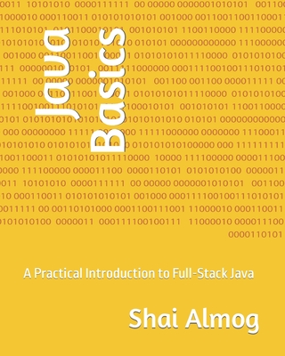 Java Basics: A Practical Introduction to Full-Stack Java - Almog, Shai