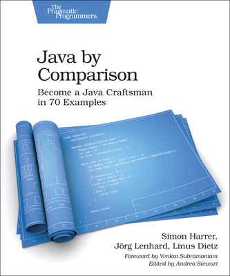 Java by Comparison: Become a Java Craftsman in 70 Examples - Harrer, Simon, and Lenhard, J�rg, and Dietz, Linus