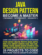 Java Design Pattern for Beginners: A Step-by-Step Guide to Master Coding from Scratch inLess than 10 Days and Become the Expert that TopCompanies Vie to Hire