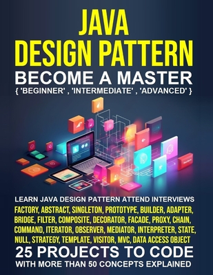 Java Design Pattern for Beginners: A Step-by-Step Guide to Master Coding from Scratch inLess than 10 Days and Become the Expert that TopCompanies Vie to Hire - Kesarwani, Shikha