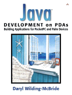 Java Development on PDAs: Building Applications for PocketPC and Palm Devices