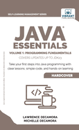 Java Essentials Volume 1: Programming Fundamentals: : Learn Java, Variables, Control Flow, and Methods with Hands-On Coding Exercises and Examples for Beginners