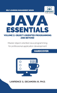 Java Essentials Volume 2: Object-Oriented Programming and Beyond Learn Advanced Java OOP, Inheritance, Polymorphism, GUI Development Complete Java Programming Guide for Students