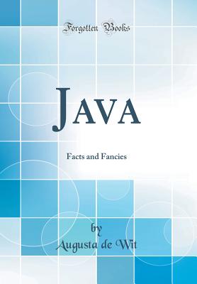 Java: Facts and Fancies (Classic Reprint) - Wit, Augusta De
