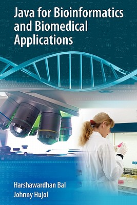 Java for Bioinformatics and Biomedical Applications - Bal, Harshawardhan, and Hujol, Johnny