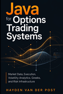 Java for Options Trading Systems: Market Data, Execution, Volatility Analytics, Greeks, and Risk Infrastructure
