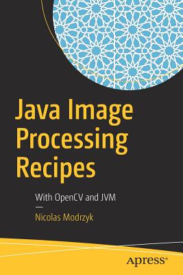 Java Image Processing Recipes: With OpenCV and JVM - Modrzyk, Nicolas
