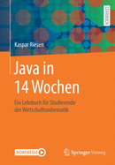 Java in 14 Wochen: Ein Lehrbuch F�r Studierende Der Wirtschaftsinformatik